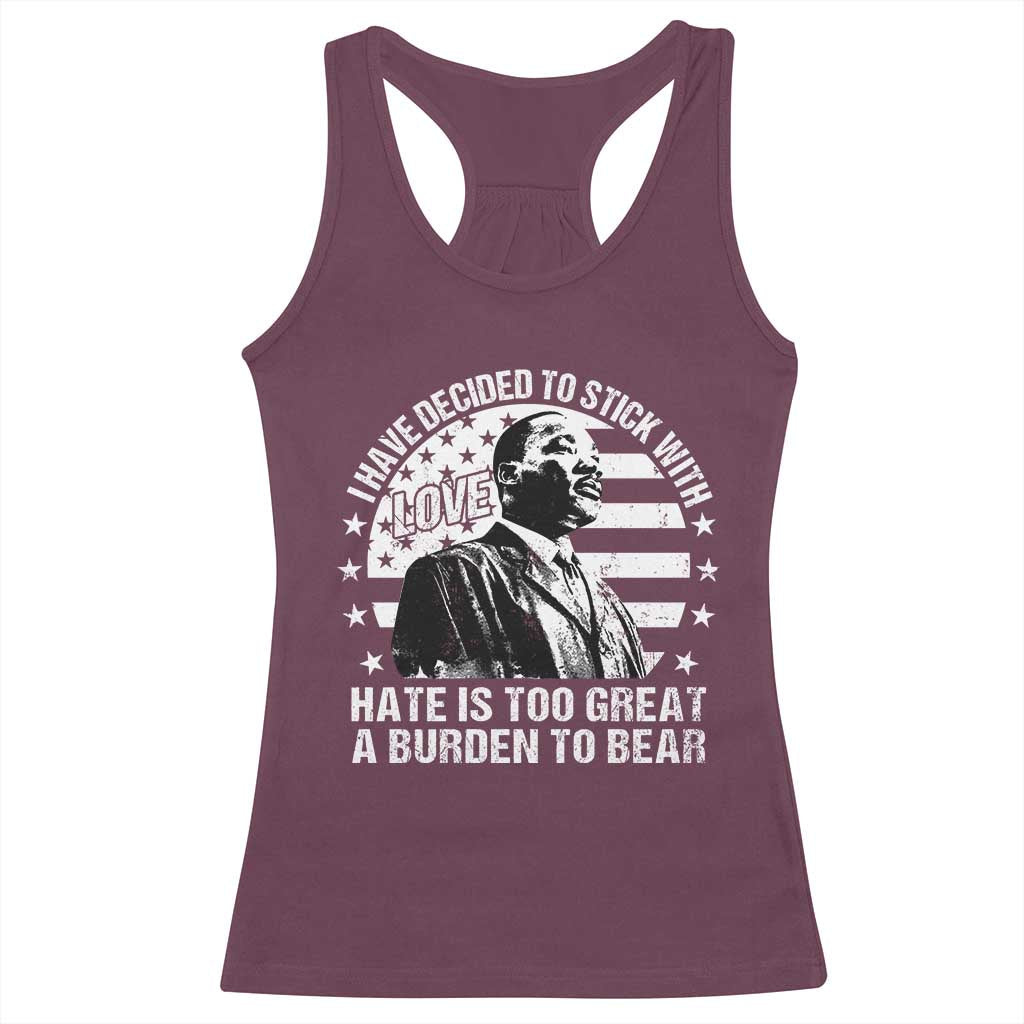 I Have Decided To Stick With Love Hate Is Too Great A Burden To Bear MLK Quote Racerback Tank Top Martin Luther King Jr Black History Month