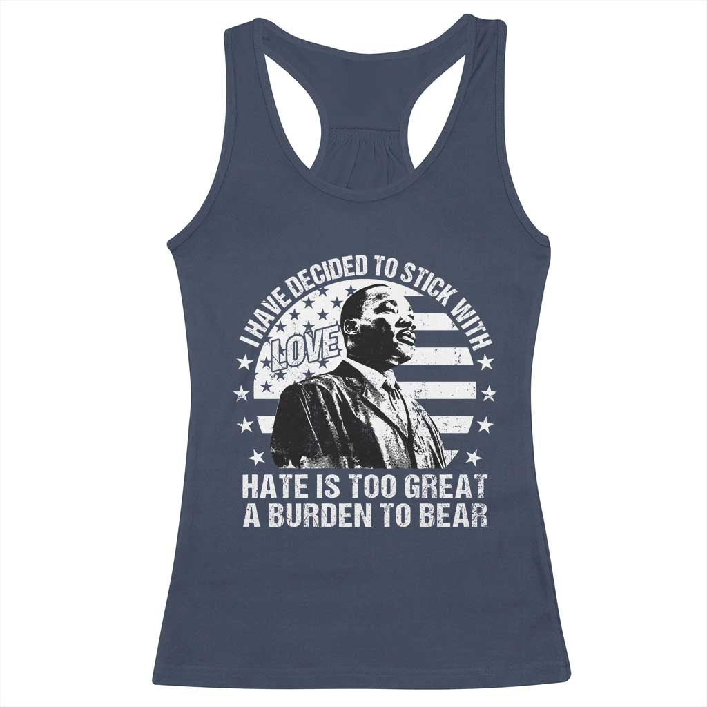 I Have Decided To Stick With Love Hate Is Too Great A Burden To Bear MLK Quote Racerback Tank Top Martin Luther King Jr Black History Month