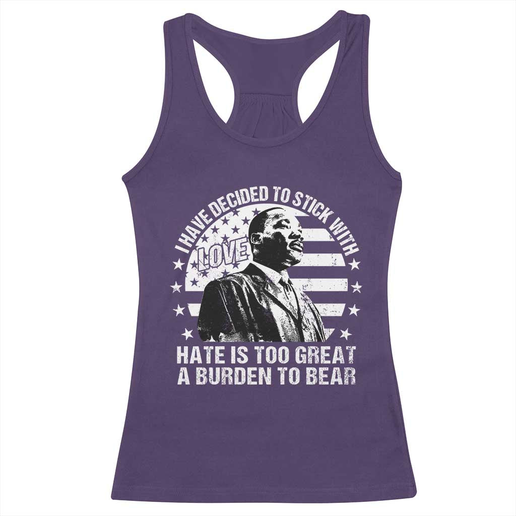 I Have Decided To Stick With Love Hate Is Too Great A Burden To Bear MLK Quote Racerback Tank Top Martin Luther King Jr Black History Month
