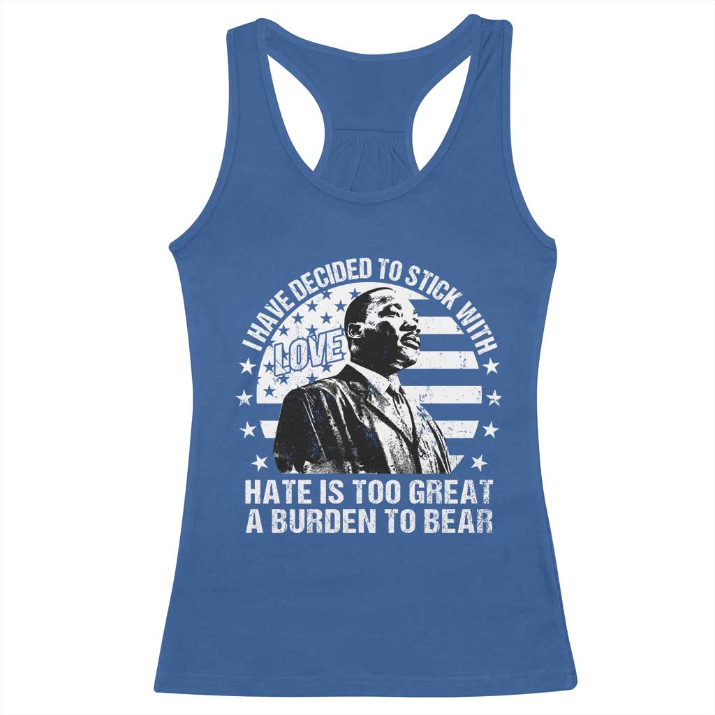 I Have Decided To Stick With Love Hate Is Too Great A Burden To Bear MLK Quote Racerback Tank Top Martin Luther King Jr Black History Month