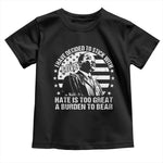 I Have Decided To Stick With Love Hate Is Too Great A Burden To Bear MLK Quote Toddler T Shirt Martin Luther King Jr Black History Month