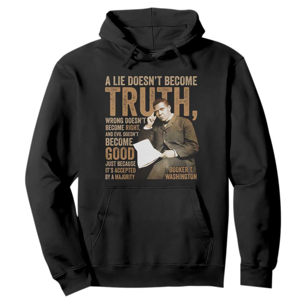Booker Taliaferro Washington Hoodie A Lie Doesnt Become Truth Wrong Doesnt Become Right