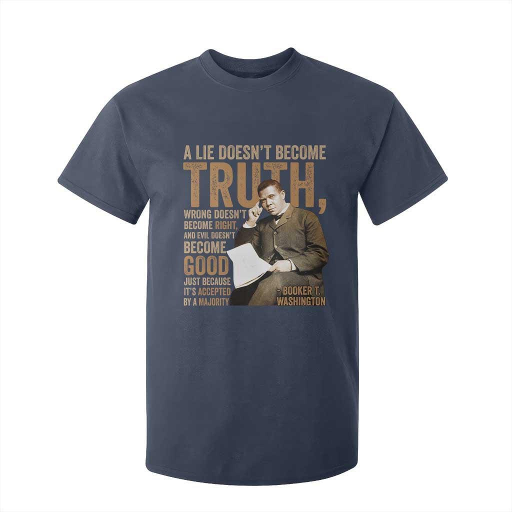 Booker Taliaferro Washington T Shirt For Kid A Lie Doesnt Become Truth Wrong Doesnt Become Right