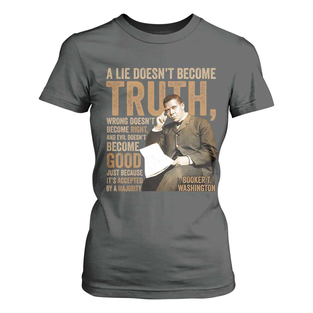Booker Taliaferro Washington T Shirt For Women A Lie Doesnt Become Truth Wrong Doesnt Become Right
