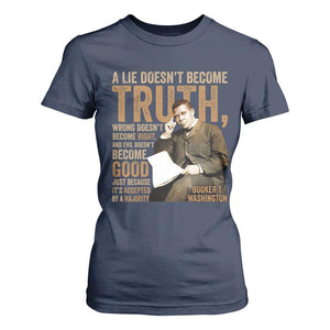 Booker Taliaferro Washington T Shirt For Women A Lie Doesnt Become Truth Wrong Doesnt Become Right