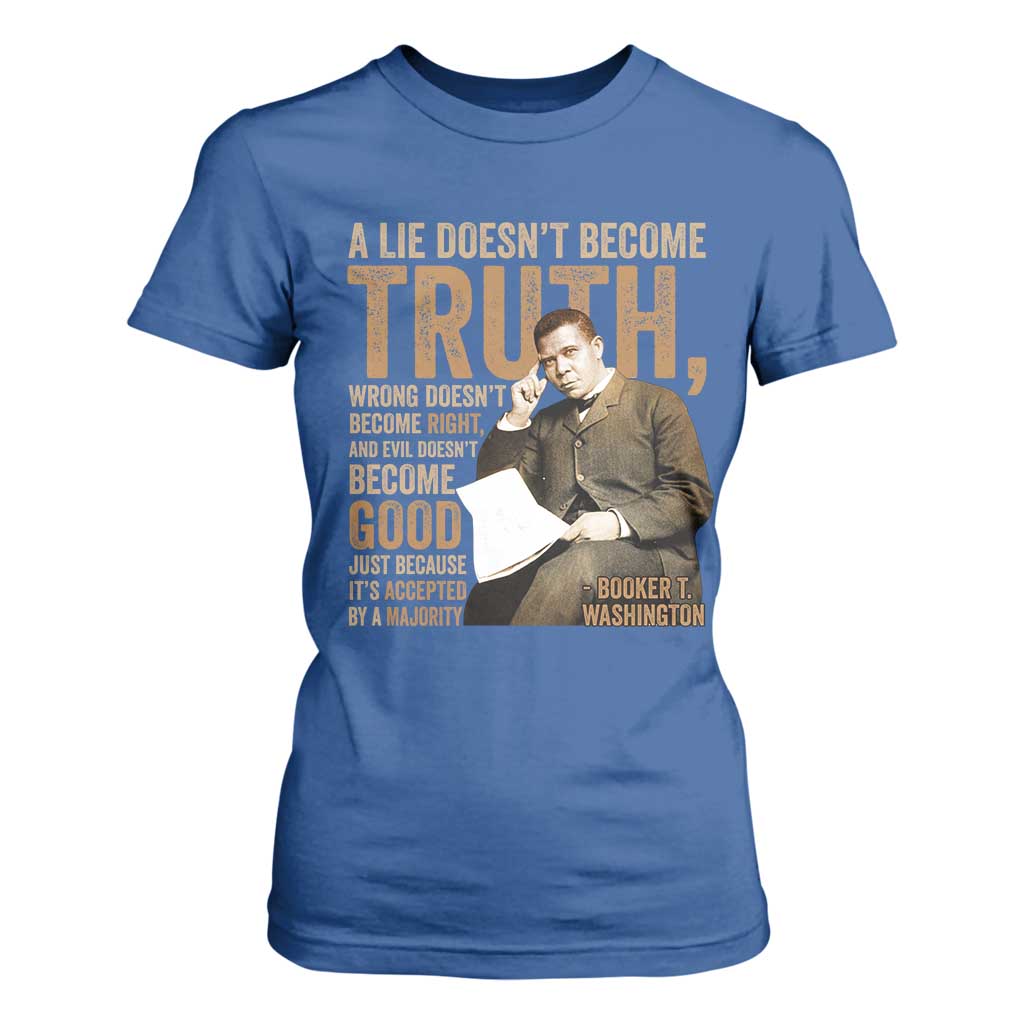 Booker Taliaferro Washington T Shirt For Women A Lie Doesnt Become Truth Wrong Doesnt Become Right