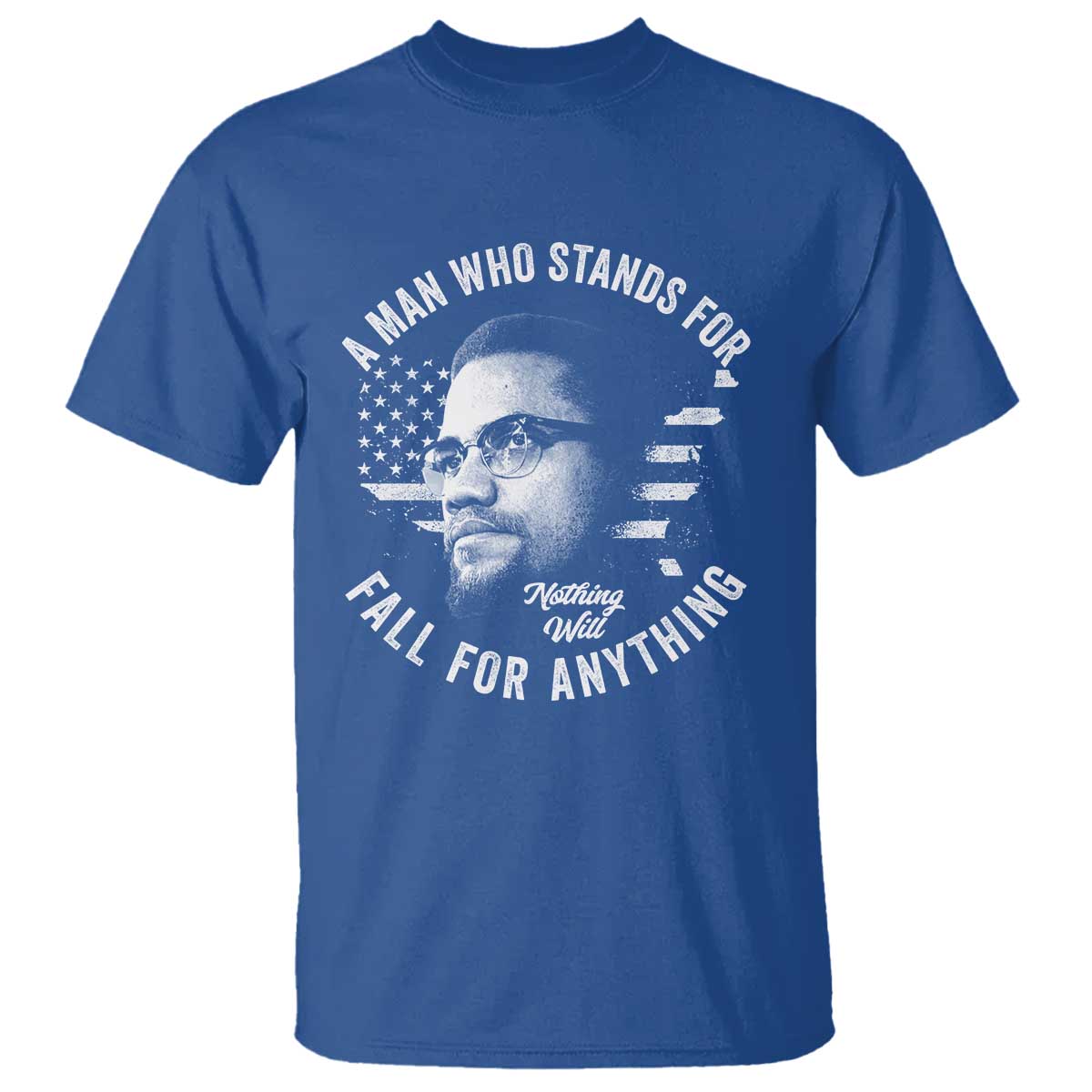 Malcolm X T Shirt A Man Who Stands For Nothing Will Fall For Anything American Flag