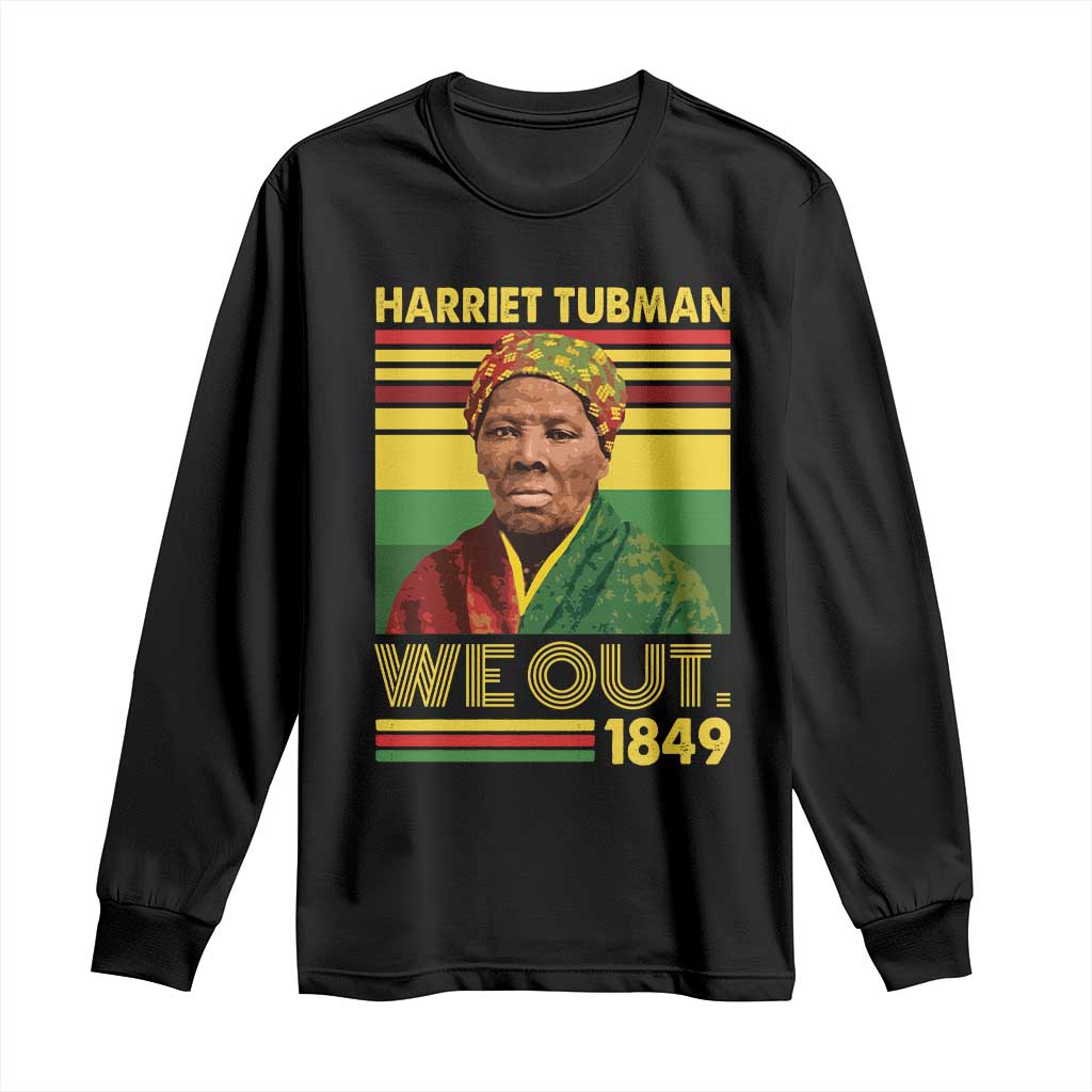 Harriet Tubman Long Sleeve Shirt We Out 1849 African American History