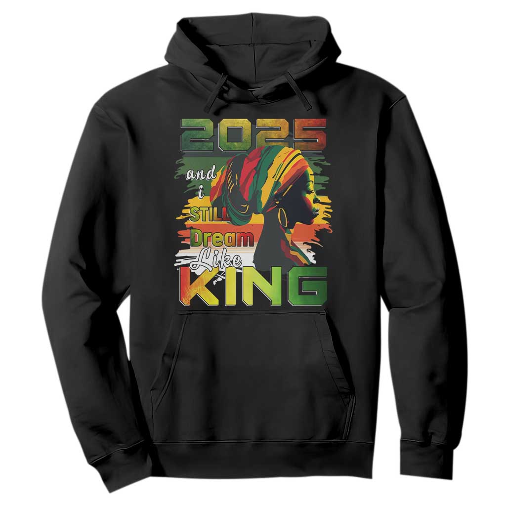 2025 And I Still Dream Like King Hoodie MLK Martin Luther King Day