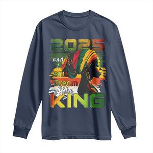 2025 And I Still Dream Like King Long Sleeve Shirt MLK Martin Luther King Day