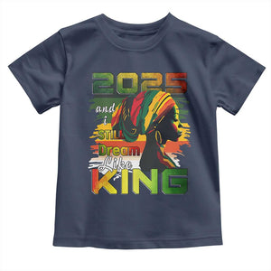 2025 And I Still Dream Like King Toddler T Shirt MLK Martin Luther King Day