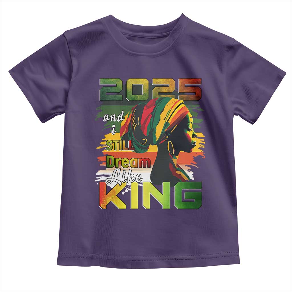 2025 And I Still Dream Like King Toddler T Shirt MLK Martin Luther King Day