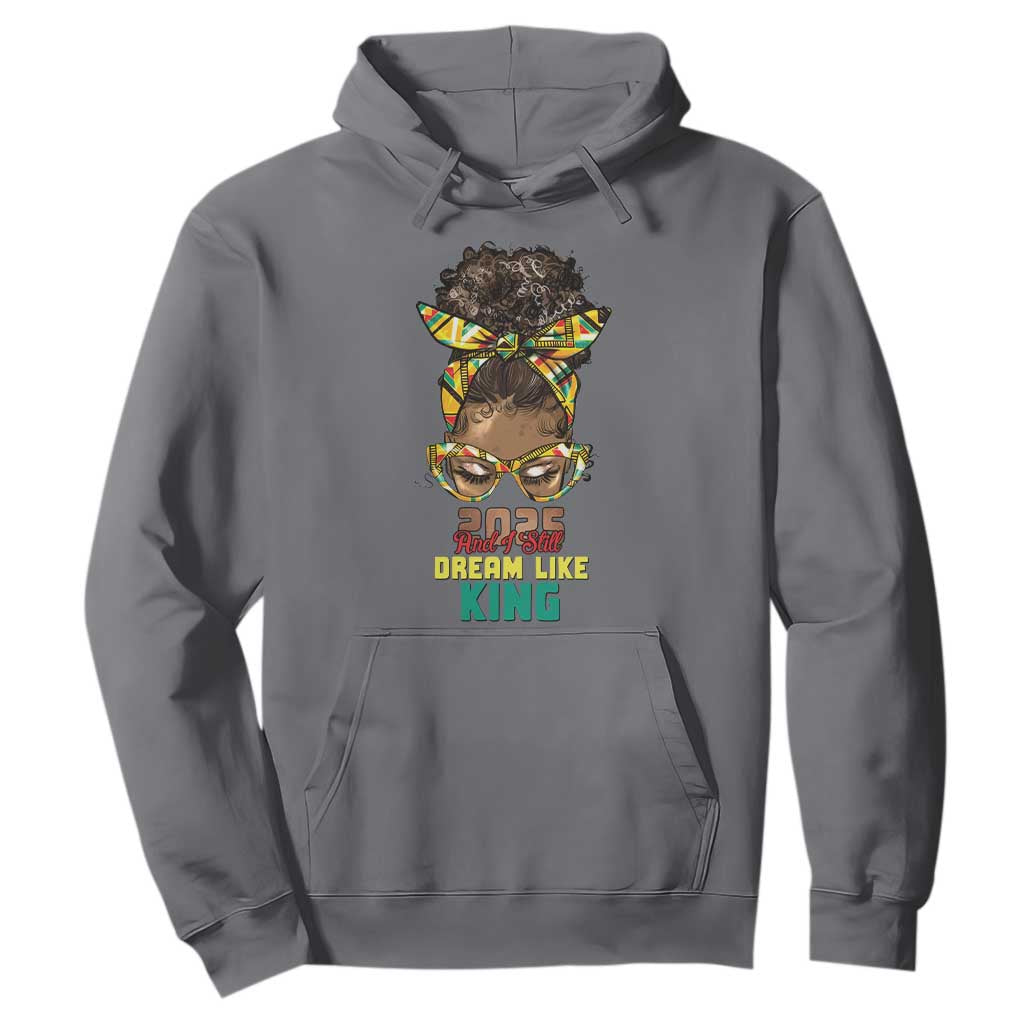 2025 And I Still Dream Like King MLK Day Hoodie Messy Bun Black History