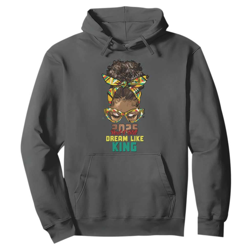 2025 And I Still Dream Like King MLK Day Hoodie Messy Bun Black History