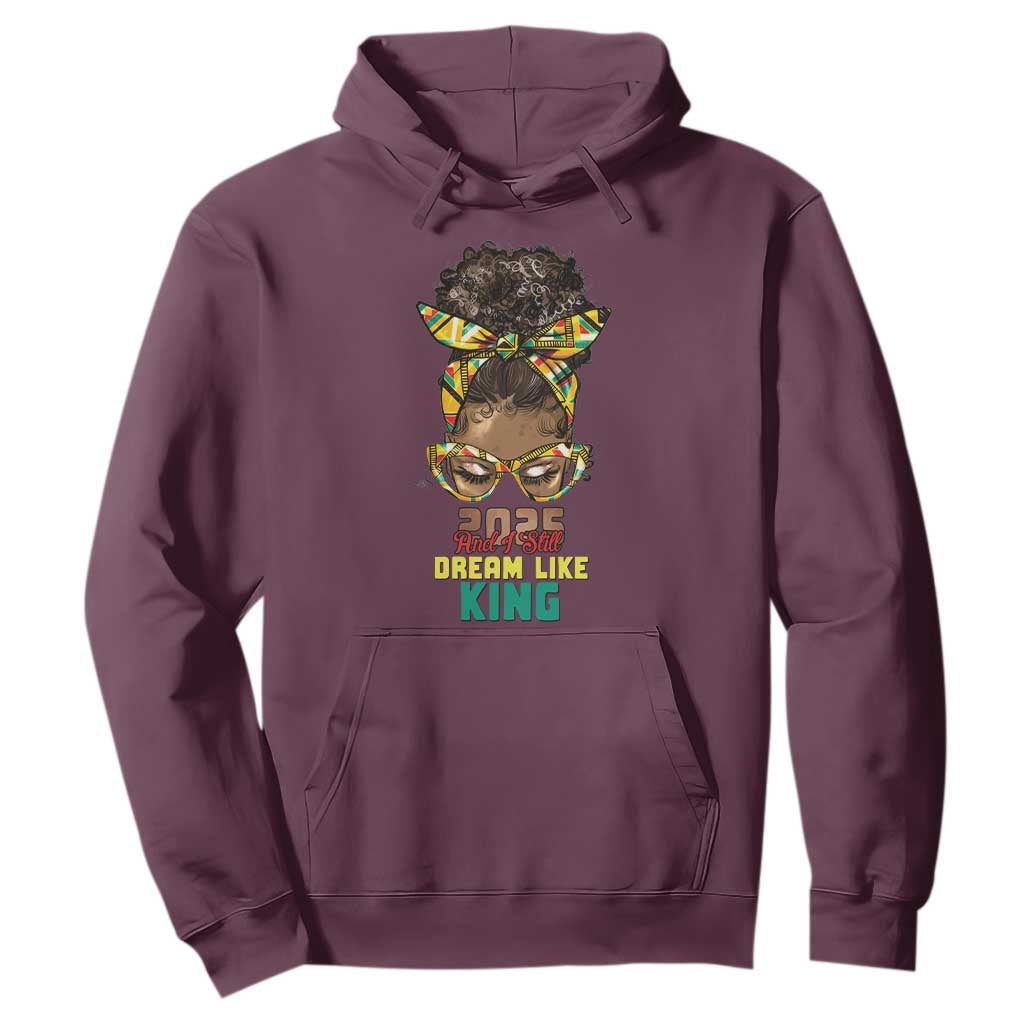 2025 And I Still Dream Like King MLK Day Hoodie Messy Bun Black History