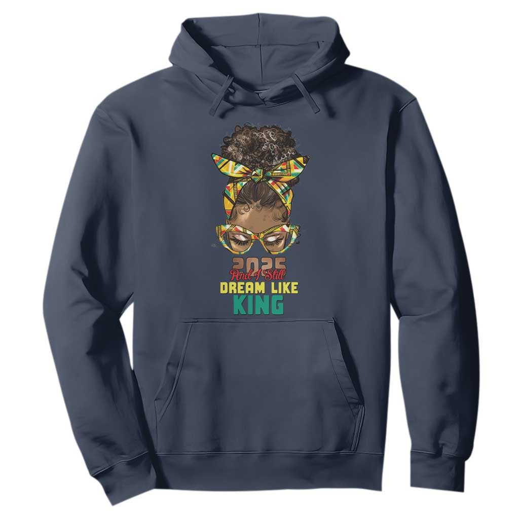 2025 And I Still Dream Like King MLK Day Hoodie Messy Bun Black History