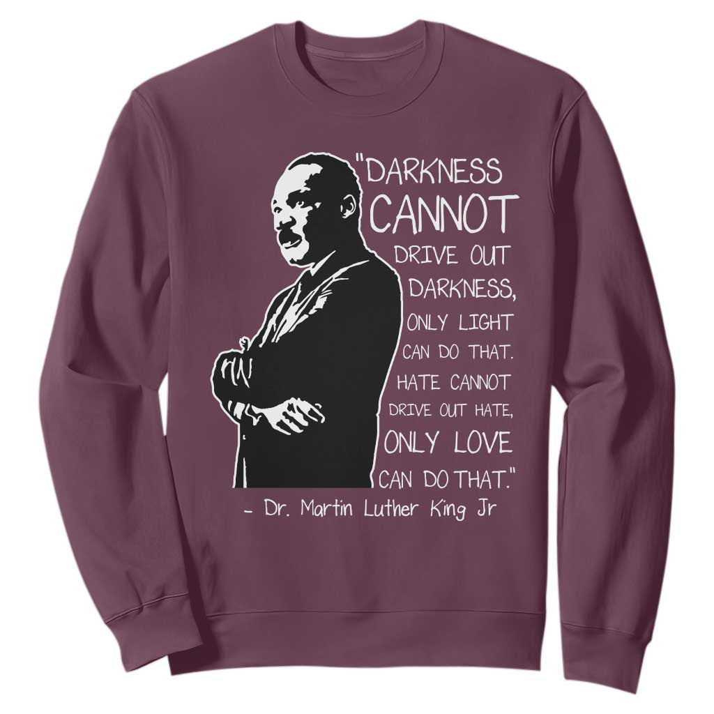 Martin Luther King Quote Sweatshirt Darkness Cannot Drive Out Darkness Black History