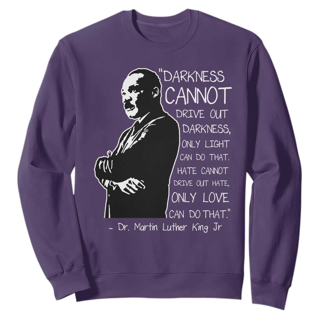 Martin Luther King Quote Sweatshirt Darkness Cannot Drive Out Darkness Black History