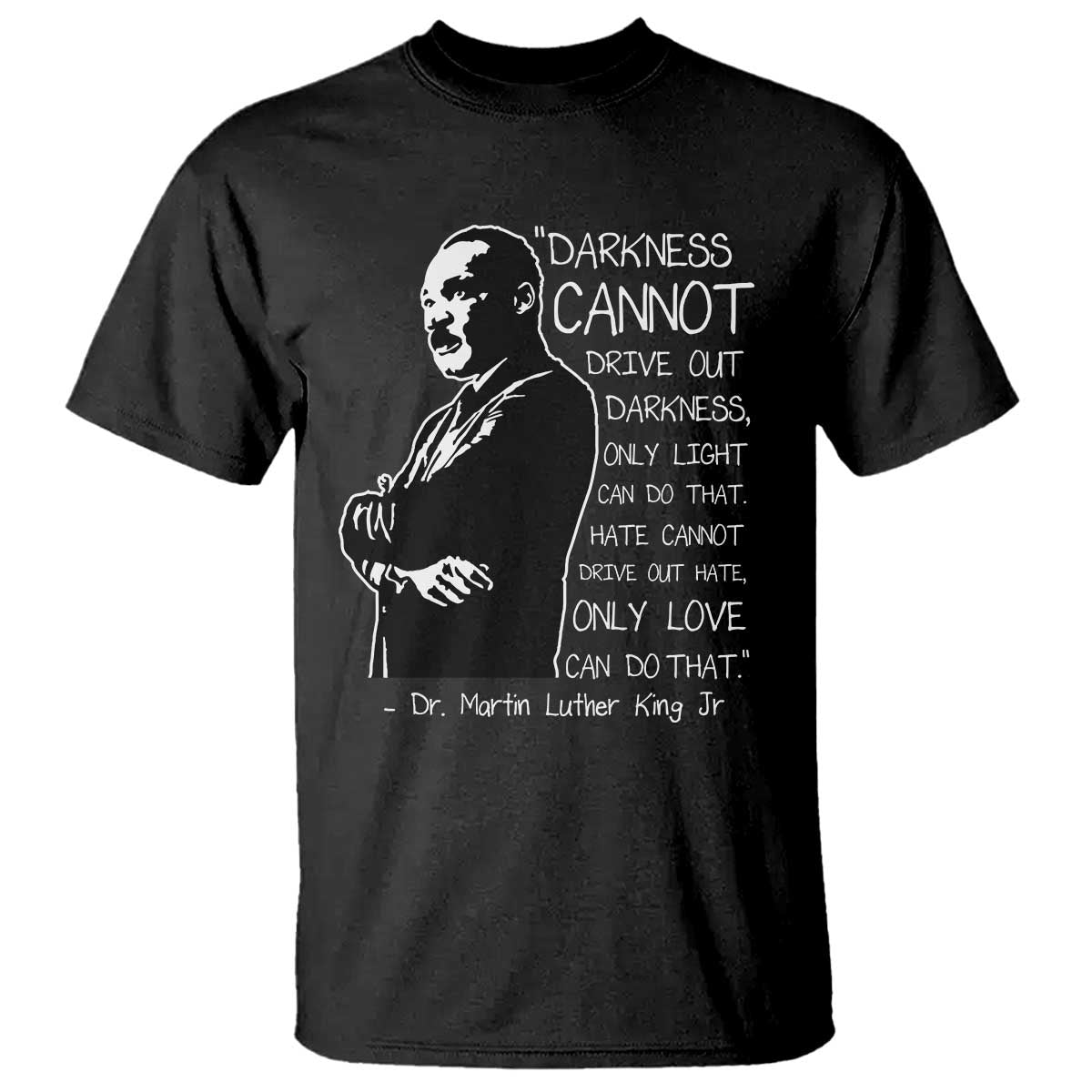 Martin Luther King Quote T Shirt Darkness Cannot Drive Out Darkness Black History
