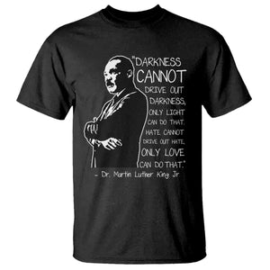 Martin Luther King Quote T Shirt Darkness Cannot Drive Out Darkness Black History