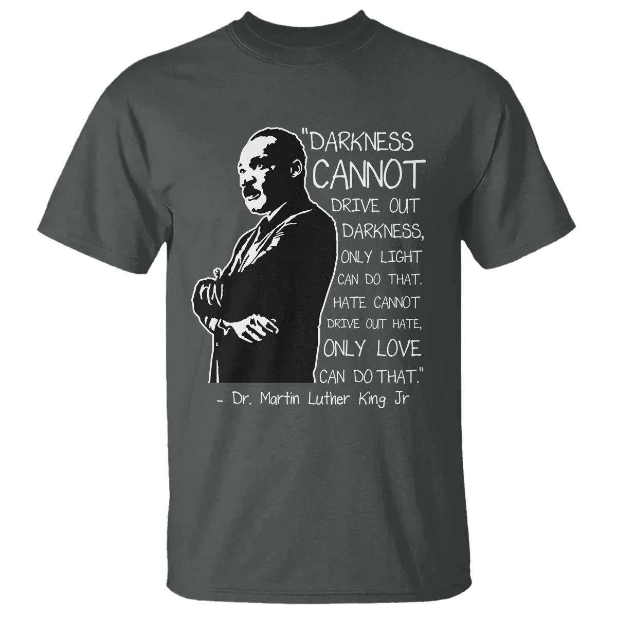 Martin Luther King Quote T Shirt Darkness Cannot Drive Out Darkness Black History