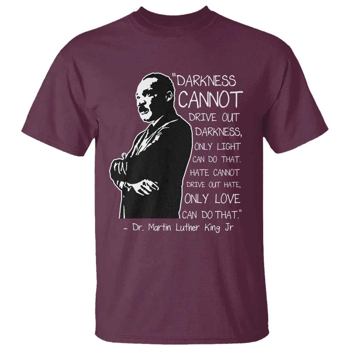 Martin Luther King Quote T Shirt Darkness Cannot Drive Out Darkness Black History