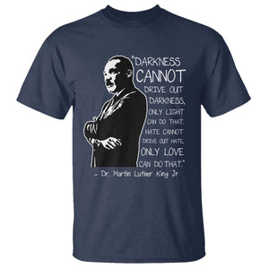 Martin Luther King Quote T Shirt Darkness Cannot Drive Out Darkness Black History