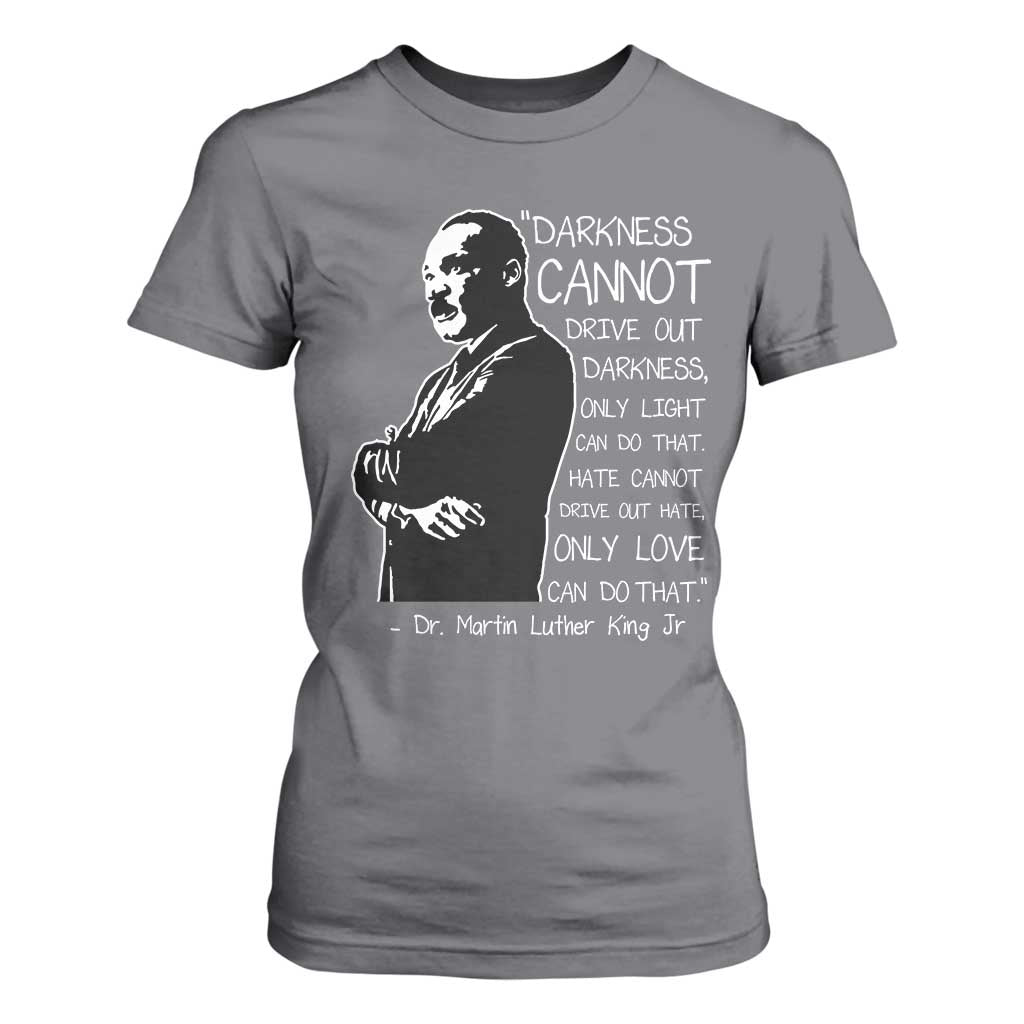 Martin Luther King Quote T Shirt For Women Darkness Cannot Drive Out Darkness Black History