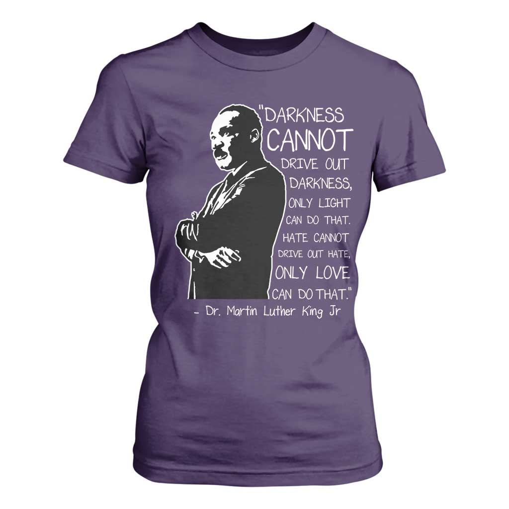 Martin Luther King Quote T Shirt For Women Darkness Cannot Drive Out Darkness Black History