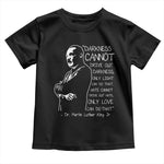 Martin Luther King Quote Toddler T Shirt Darkness Cannot Drive Out Darkness Black History