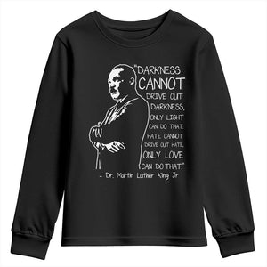 Martin Luther King Quote Youth Sweatshirt Darkness Cannot Drive Out Darkness Black History
