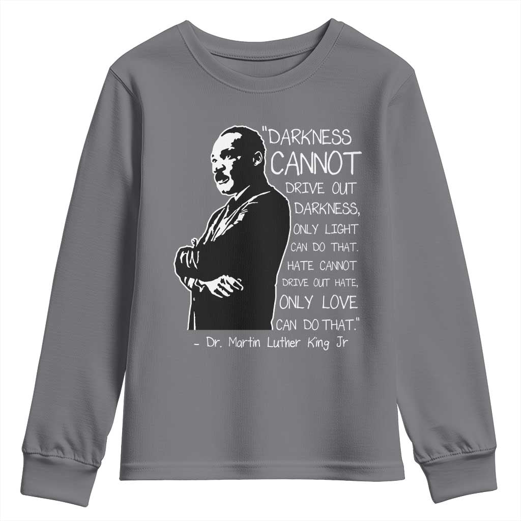 Martin Luther King Quote Youth Sweatshirt Darkness Cannot Drive Out Darkness Black History