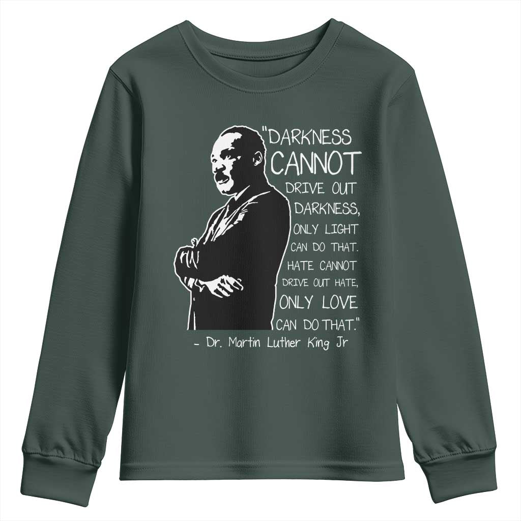 Martin Luther King Quote Youth Sweatshirt Darkness Cannot Drive Out Darkness Black History