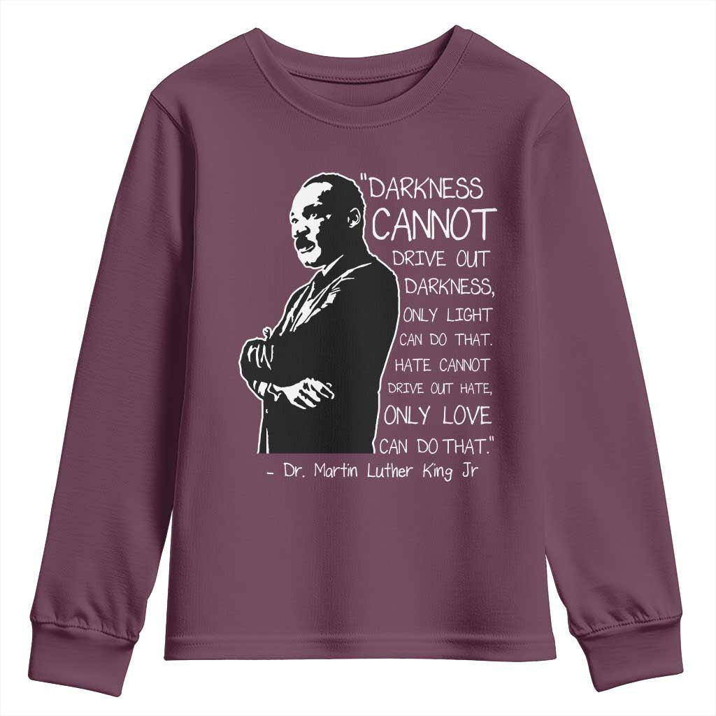 Martin Luther King Quote Youth Sweatshirt Darkness Cannot Drive Out Darkness Black History