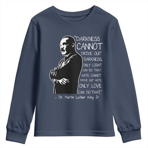 Martin Luther King Quote Youth Sweatshirt Darkness Cannot Drive Out Darkness Black History