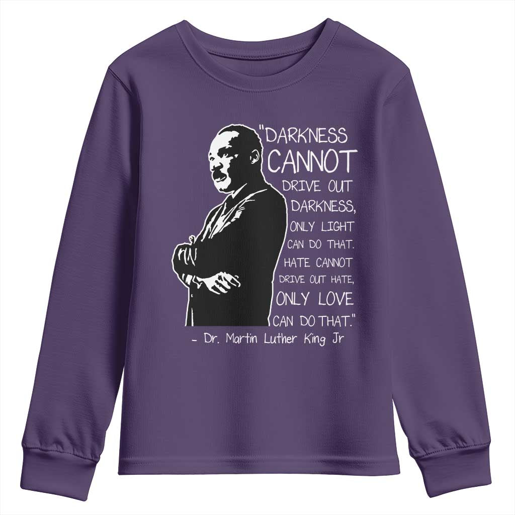 Martin Luther King Quote Youth Sweatshirt Darkness Cannot Drive Out Darkness Black History