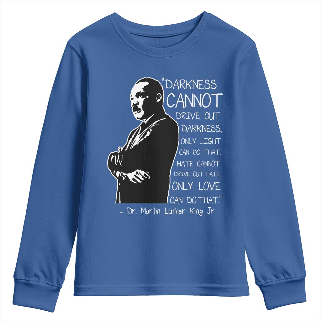 Martin Luther King Quote Youth Sweatshirt Darkness Cannot Drive Out Darkness Black History