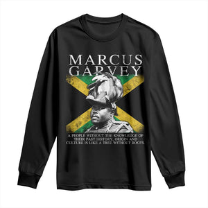 Marcus Garvey Inspirational Quote Long Sleeve Shirt A People Without The Knowledge Of Their Past History Origin And Culture Jamaican Flag