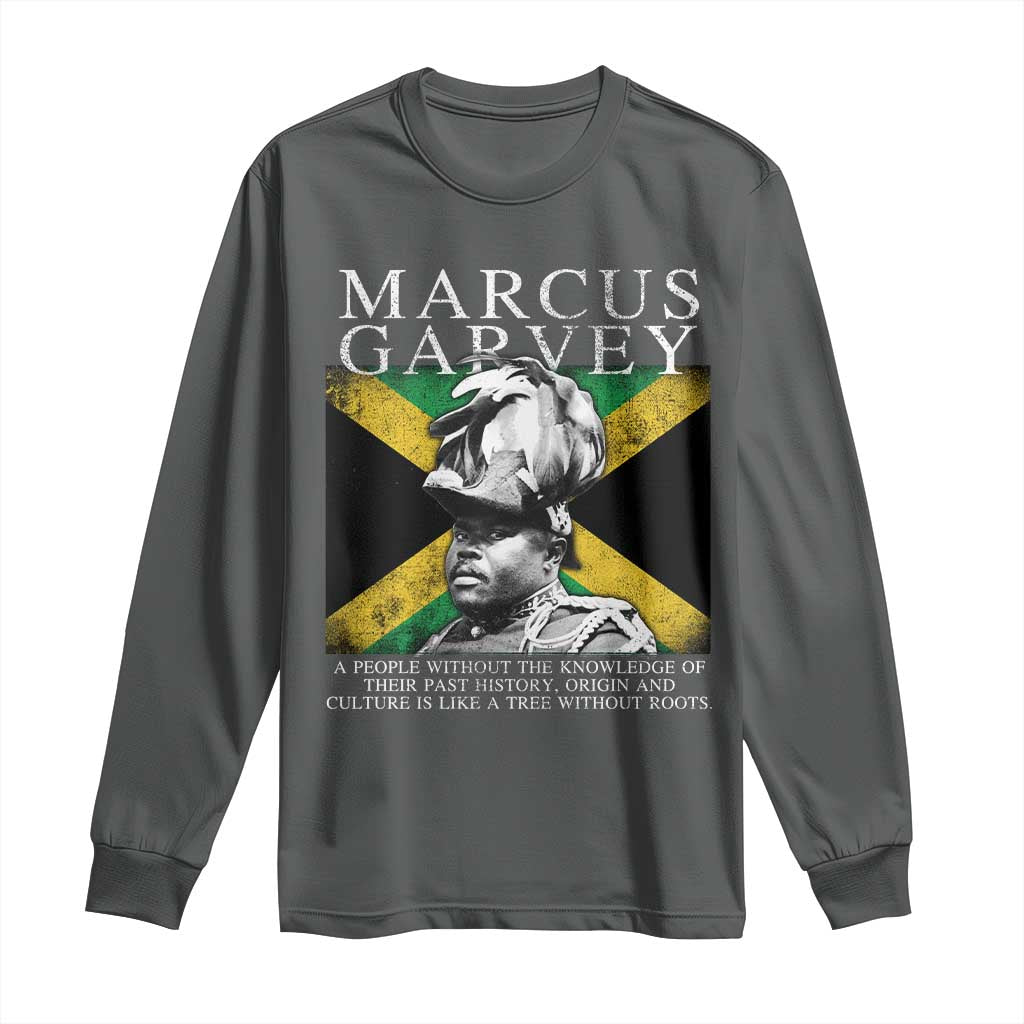 Marcus Garvey Inspirational Quote Long Sleeve Shirt A People Without The Knowledge Of Their Past History Origin And Culture Jamaican Flag