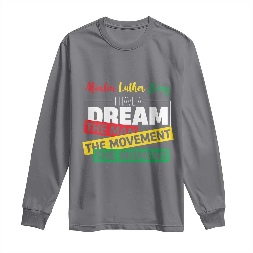 MLK Quote I Have A Dream Long Sleeve Shirt Martin Luther King The Man Movement Moment Black History Month