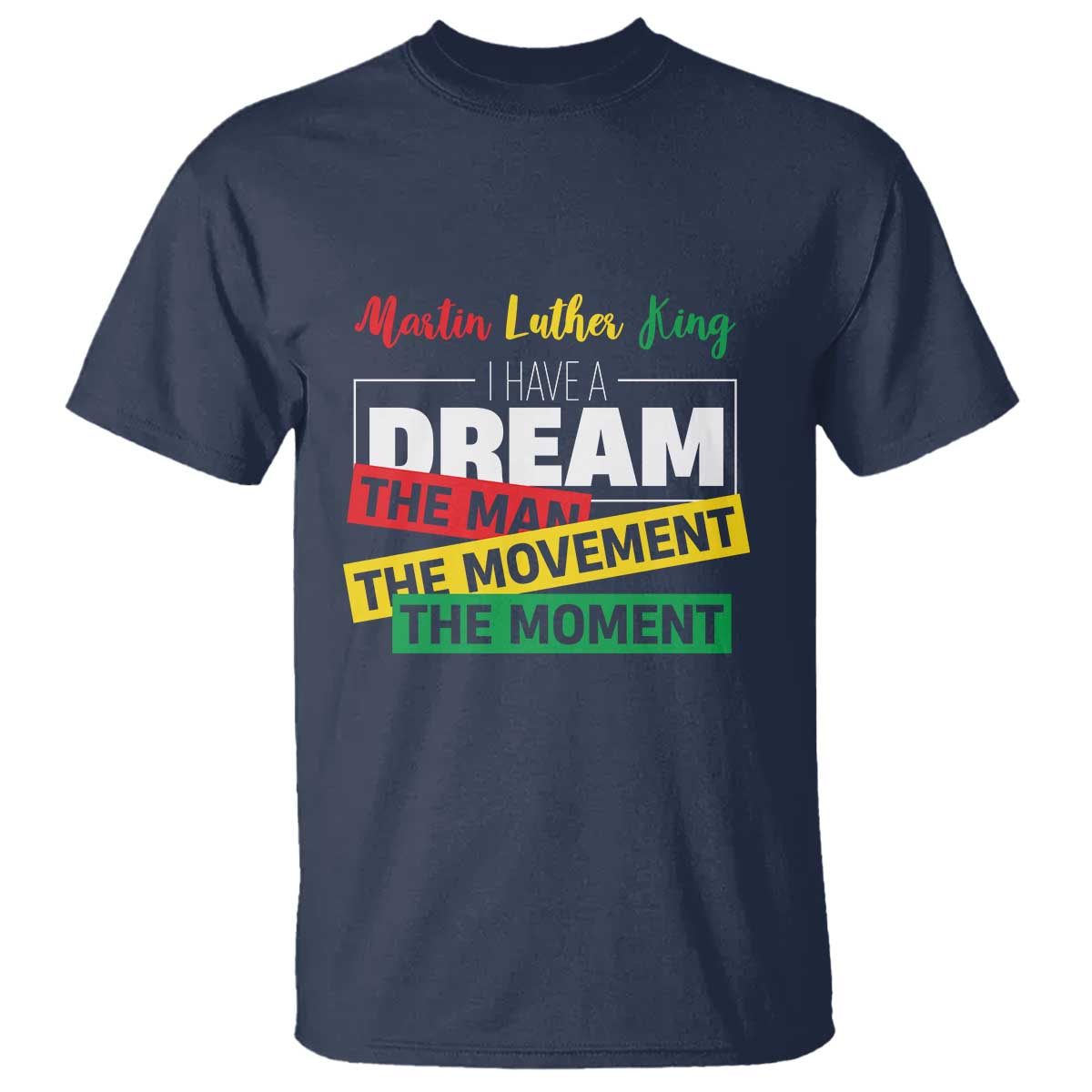MLK Quote I Have A Dream T Shirt Martin Luther King The Man Movement Moment Black History Month