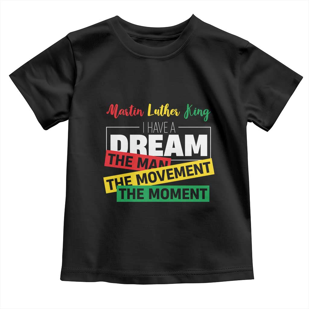 MLK Quote I Have A Dream Toddler T Shirt Martin Luther King The Man Movement Moment Black History Month