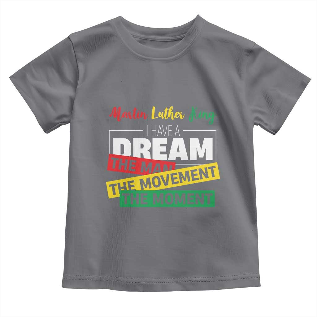 MLK Quote I Have A Dream Toddler T Shirt Martin Luther King The Man Movement Moment Black History Month