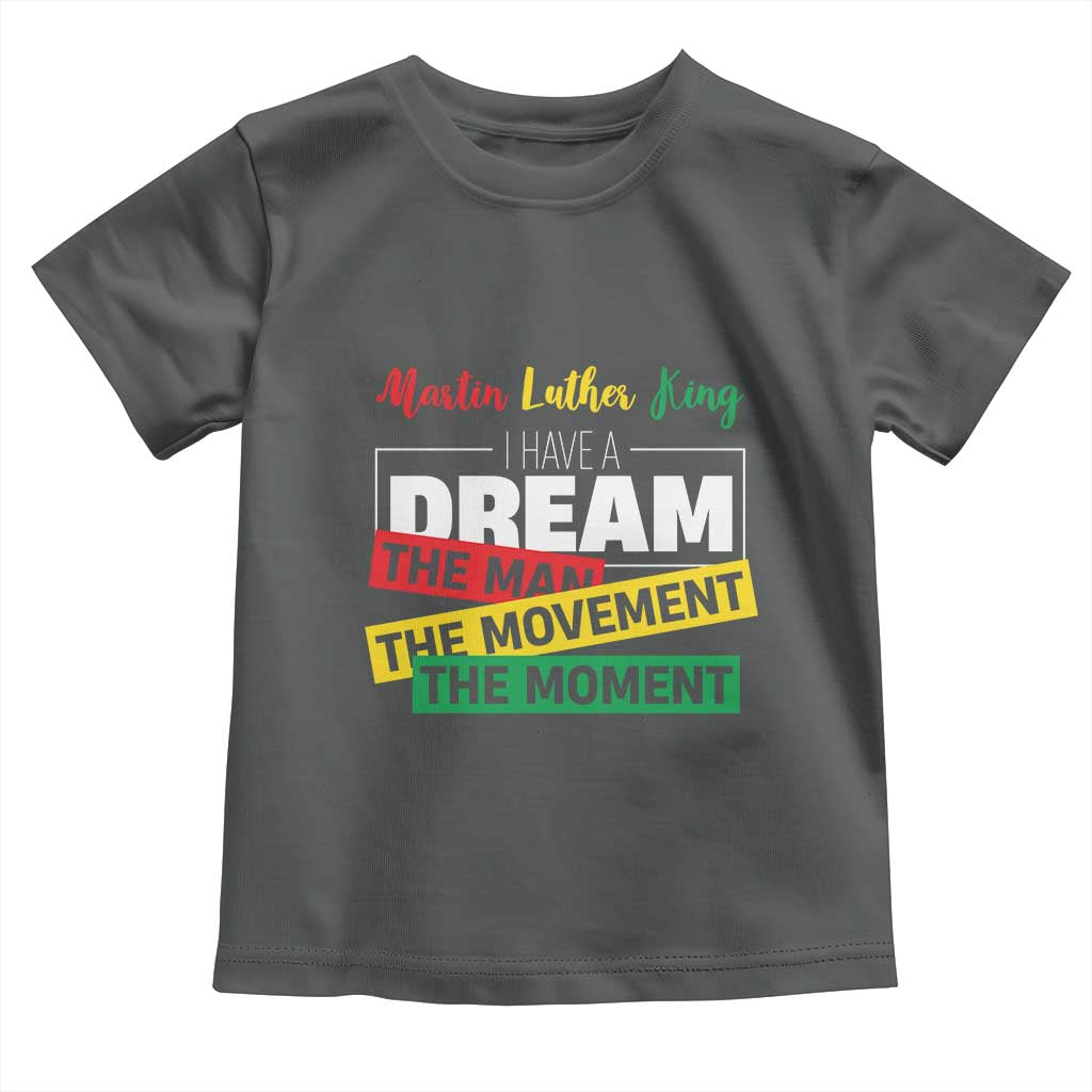 MLK Quote I Have A Dream Toddler T Shirt Martin Luther King The Man Movement Moment Black History Month