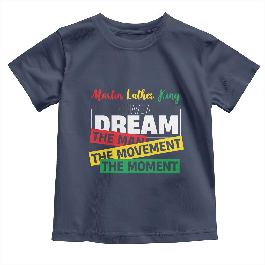 MLK Quote I Have A Dream Toddler T Shirt Martin Luther King The Man Movement Moment Black History Month