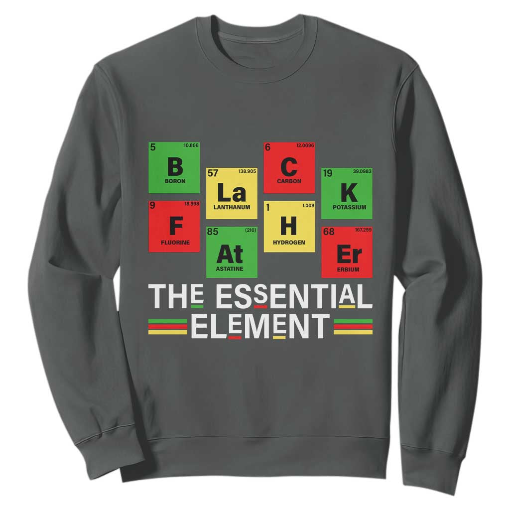 Black Father The Essential Element Sweatshirt Father's Day Juneteenth Chemistry Periodic Table