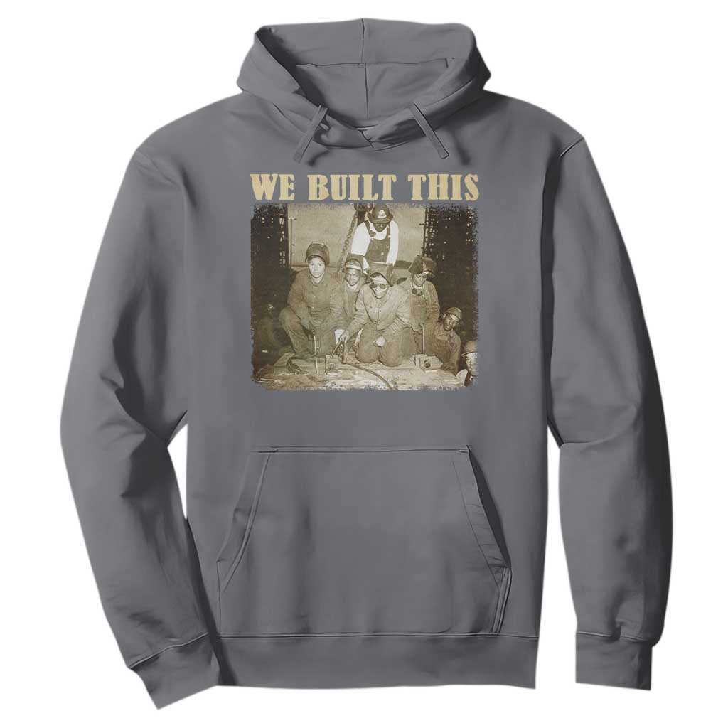 We Built African American Worker Hoodie Black History Month