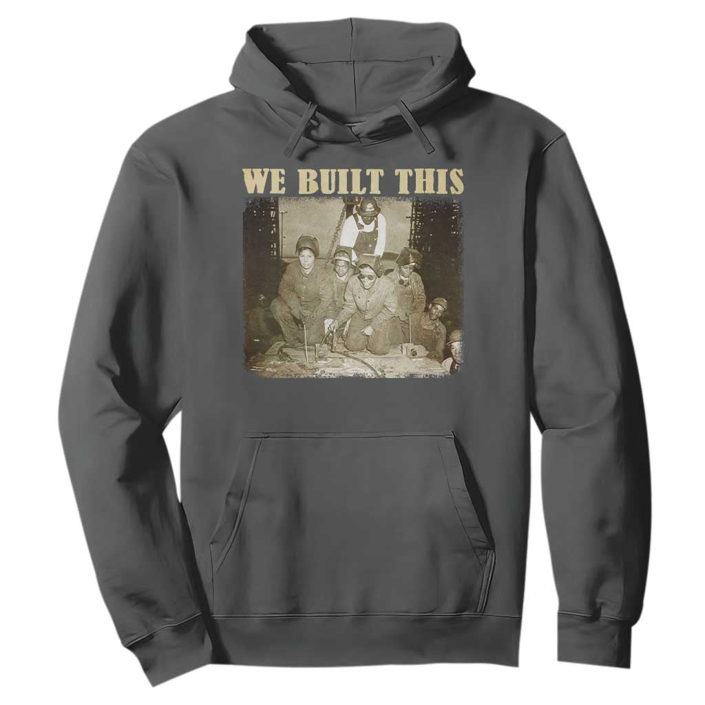 We Built African American Worker Hoodie Black History Month