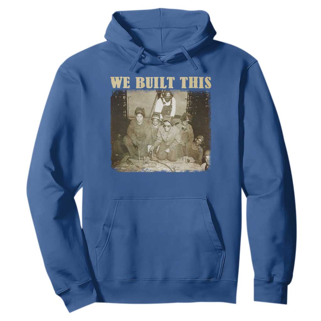 We Built African American Worker Hoodie Black History Month