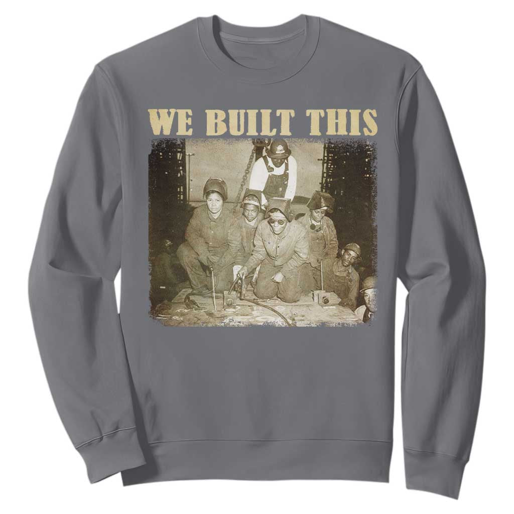 We Built African American Worker Sweatshirt Black History Month